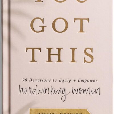 You Got This: 90 Devotions to Equip and Empower Hardworking Women