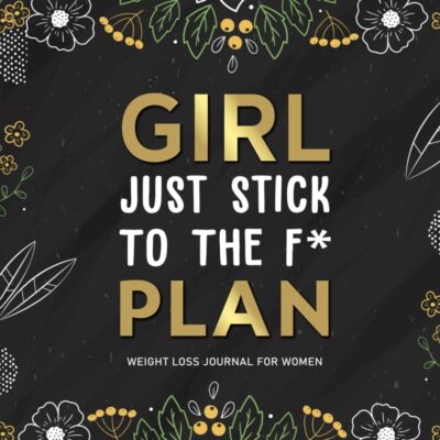 Just Stick To The F* Plan: A Daily Weight Loss And Diet Tracker Journal For Women | Motivational Food, Fitness, And Exercise Diary For Workouts
