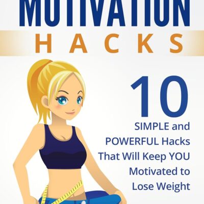 Weight Loss Motivation Hacks: 10 Simple and Powerful Hacks That Will Keep You Motivated To Lose Weight (Weight Loss Motivation, Weight Loss For Women, ... Diets, Weight Loss Motivation, Lose Weight)